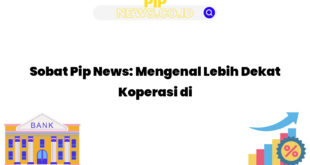 Sobat Pip News: Mengenal Lebih Dekat Koperasi di Indonesia
